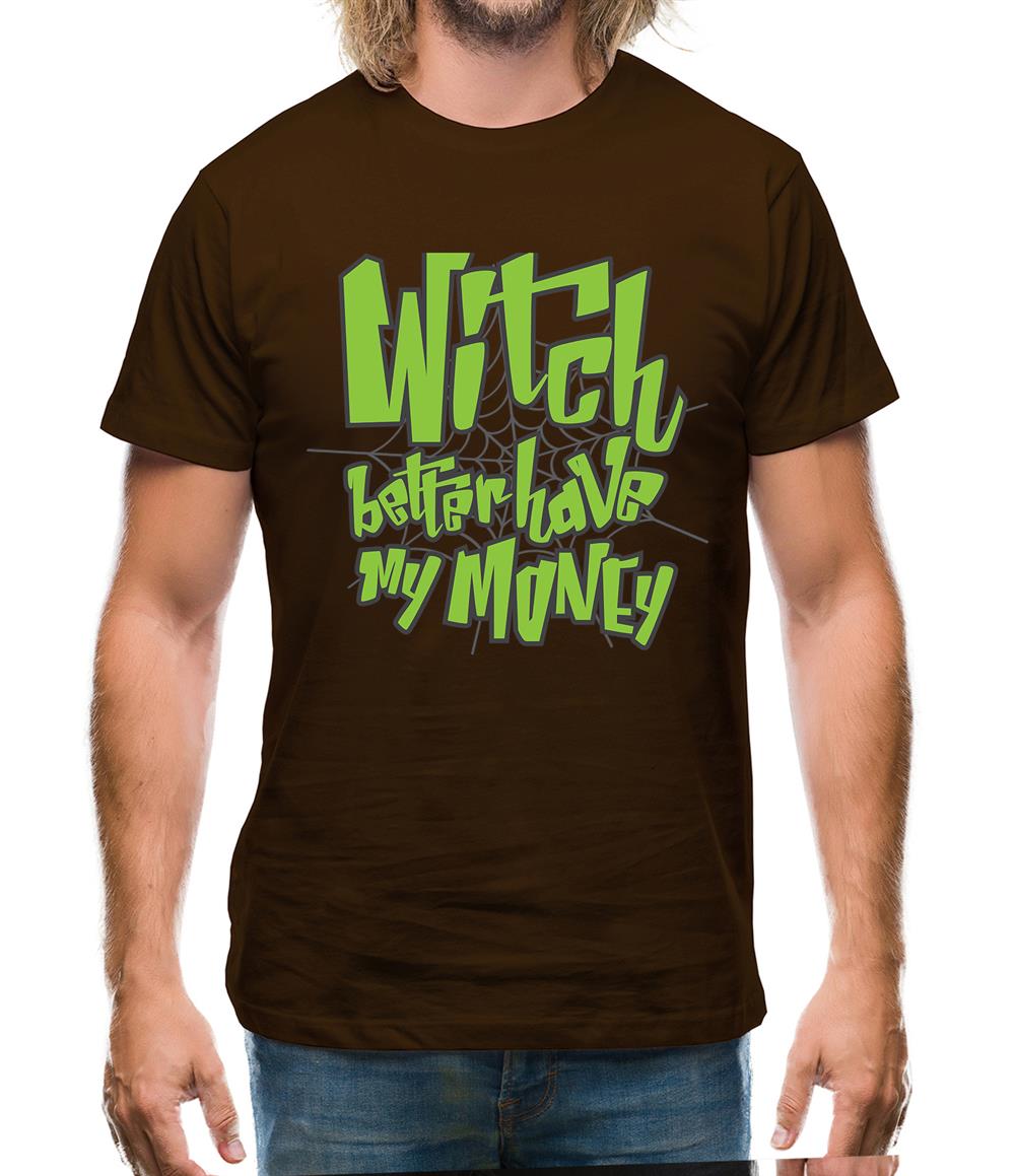 Witch Better Have My Money Mens T-Shirt Witch Better Have My Money Mens T-Shirt