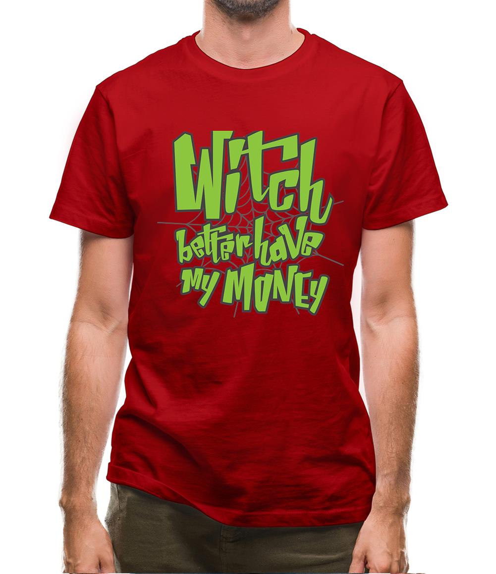 Witch Better Have My Money Mens T-Shirt Witch Better Have My Money Mens T-Shirt