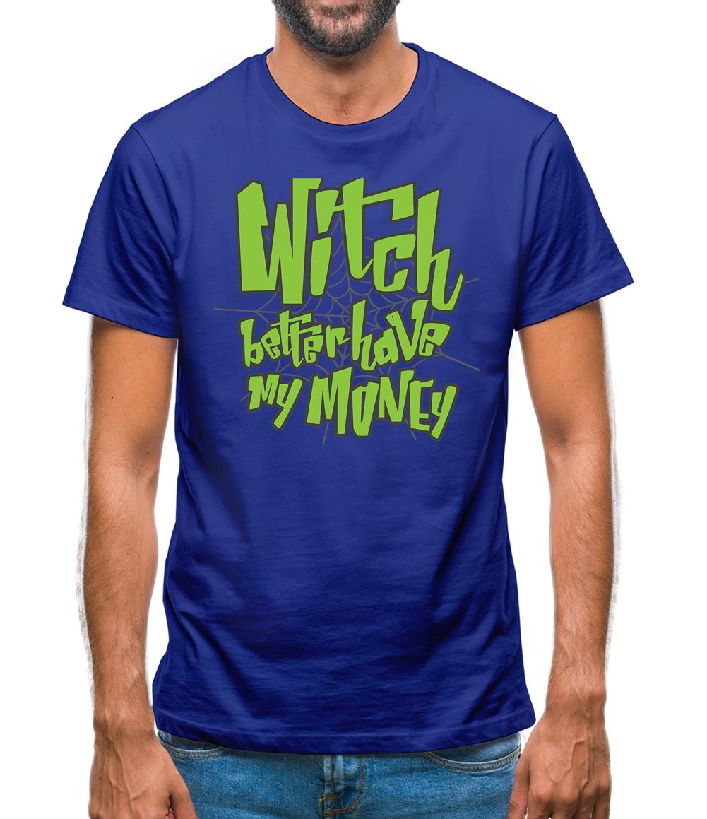 Witch Better Have My Money Mens T-Shirt Witch Better Have My Money Mens T-Shirt