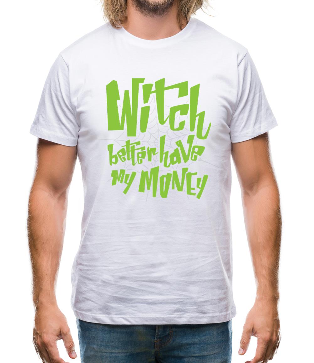 Witch Better Have My Money Mens T-Shirt Witch Better Have My Money Mens T-Shirt