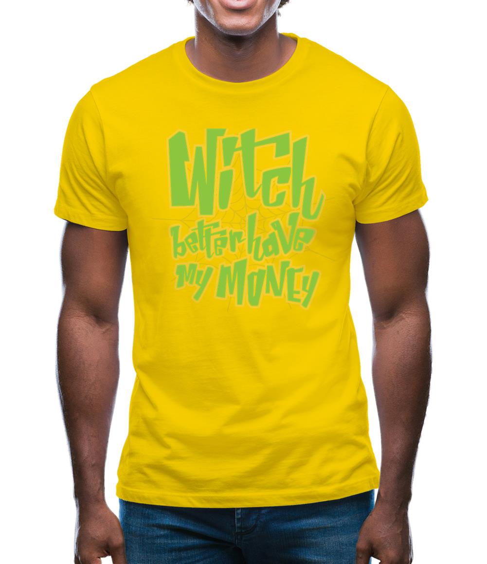 Witch Better Have My Money Mens T-Shirt Witch Better Have My Money Mens T-Shirt