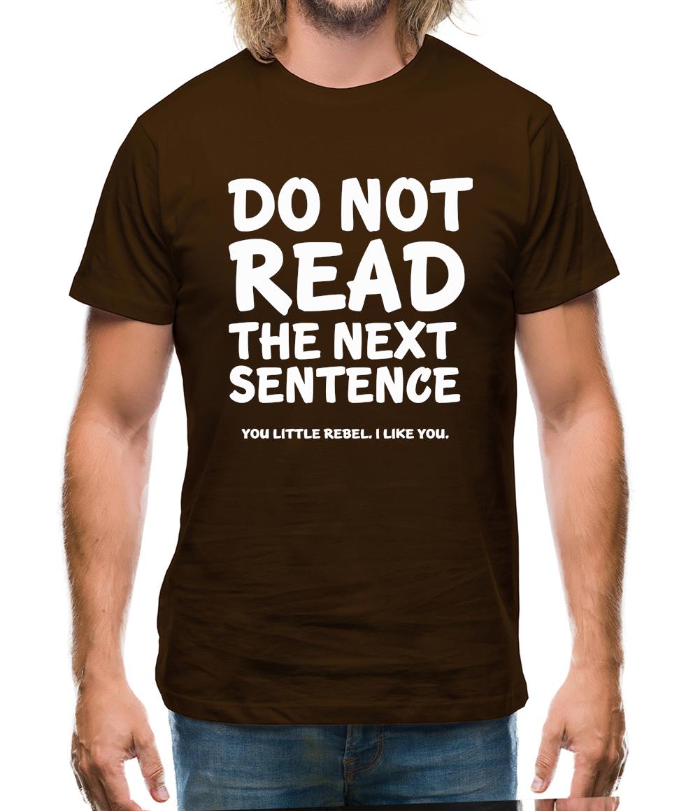 Do Not Read The Next Sentence. You Little Rebel. I Like You. Mens T-Shirt Do Not Read The Next Sentence. You Little Rebel. I Like You. Mens T-Shirt