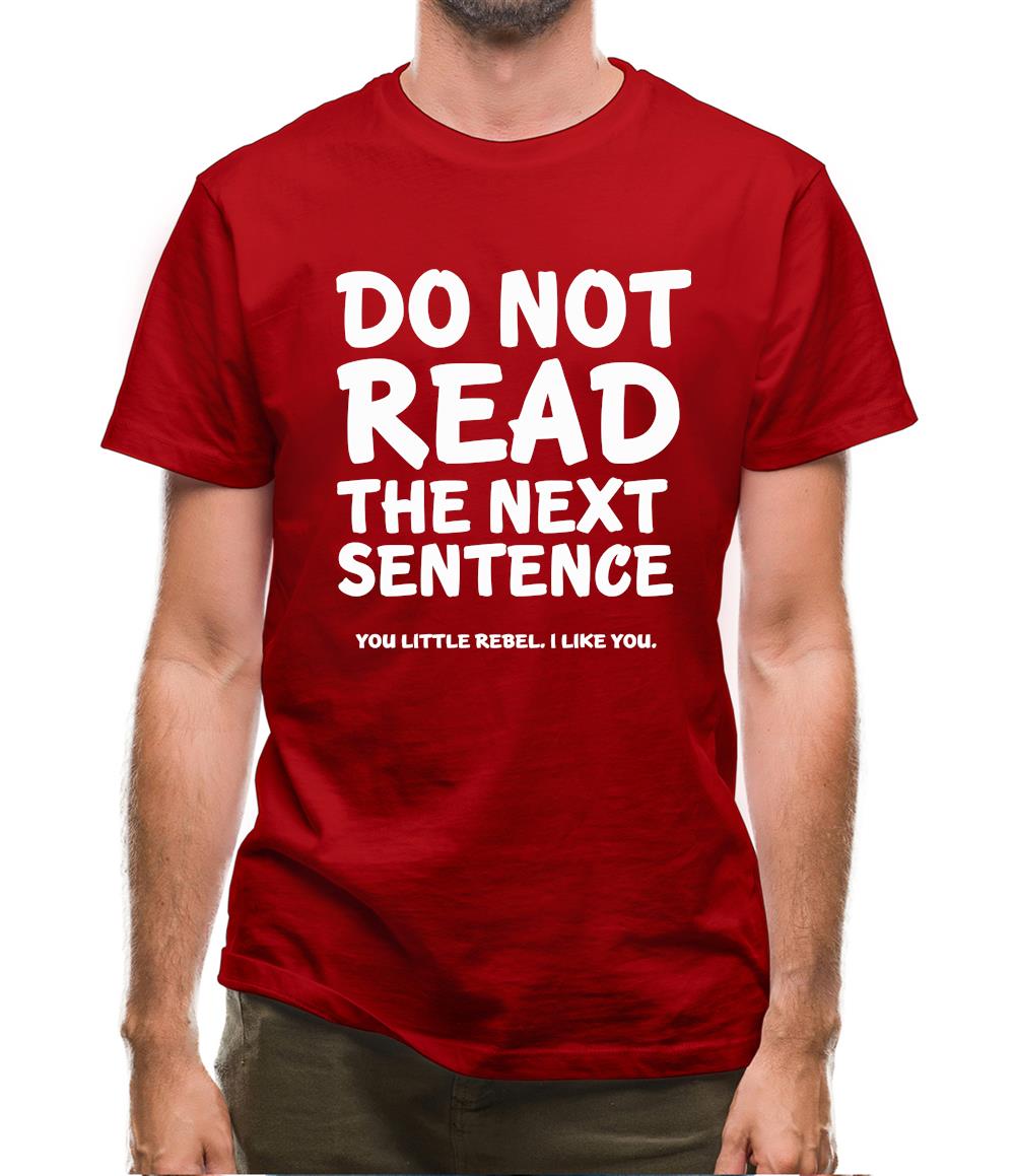 Do Not Read The Next Sentence. You Little Rebel. I Like You. Mens T-Shirt Do Not Read The Next Sentence. You Little Rebel. I Like You. Mens T-Shirt
