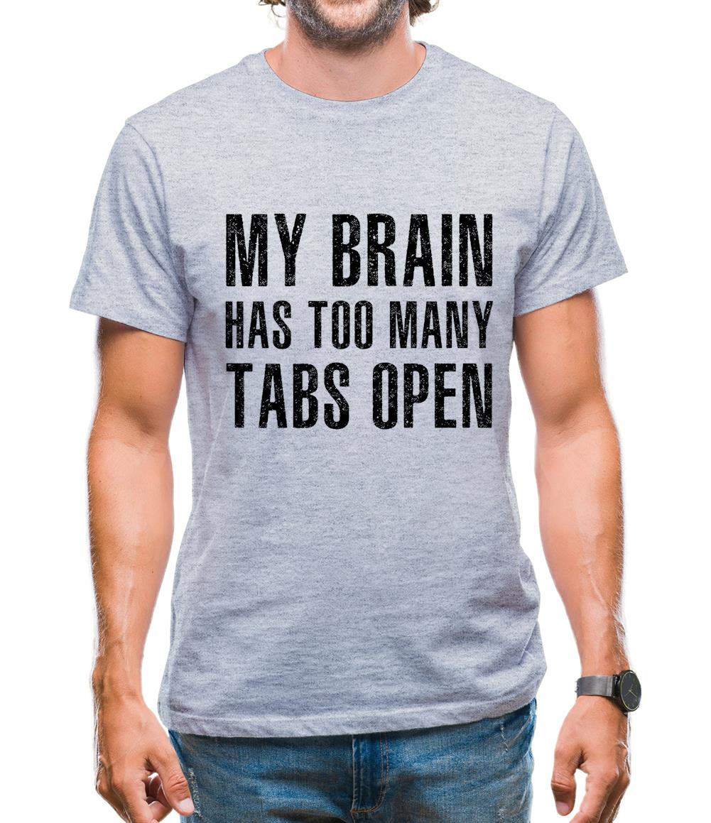 My Brain Has Too Many Tabs Open Mens T-Shirt My Brain Has Too Many Tabs Open Mens T-Shirt