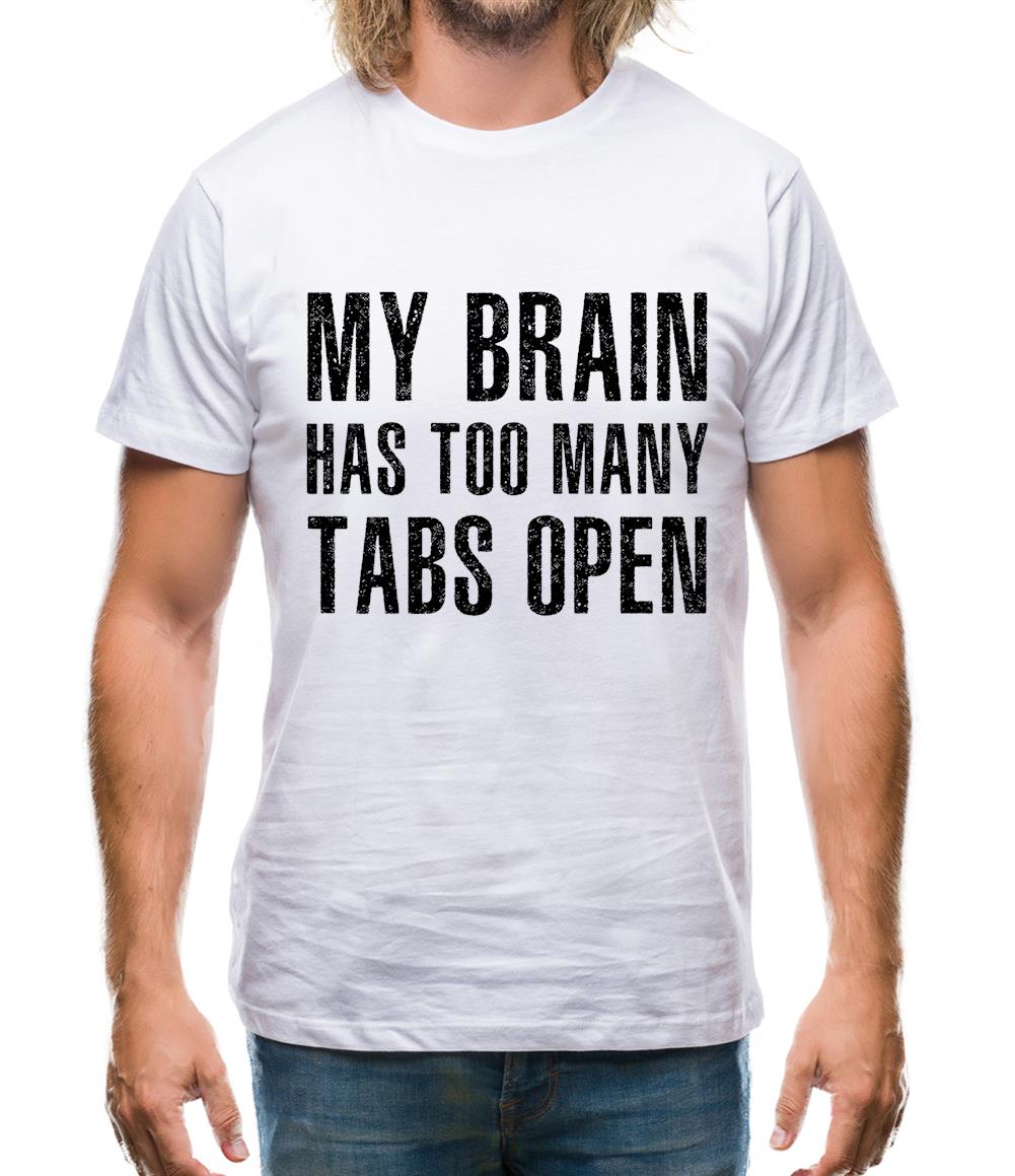 My Brain Has Too Many Tabs Open Mens T-Shirt My Brain Has Too Many Tabs Open Mens T-Shirt