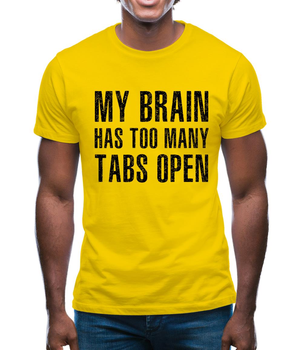 My Brain Has Too Many Tabs Open Mens T-Shirt My Brain Has Too Many Tabs Open Mens T-Shirt