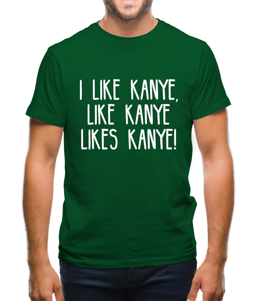 I Like Kanye, Like Kanye Likes Kanye Mens T-Shirt I Like Kanye, Like Kanye Likes Kanye Mens T-Shirt