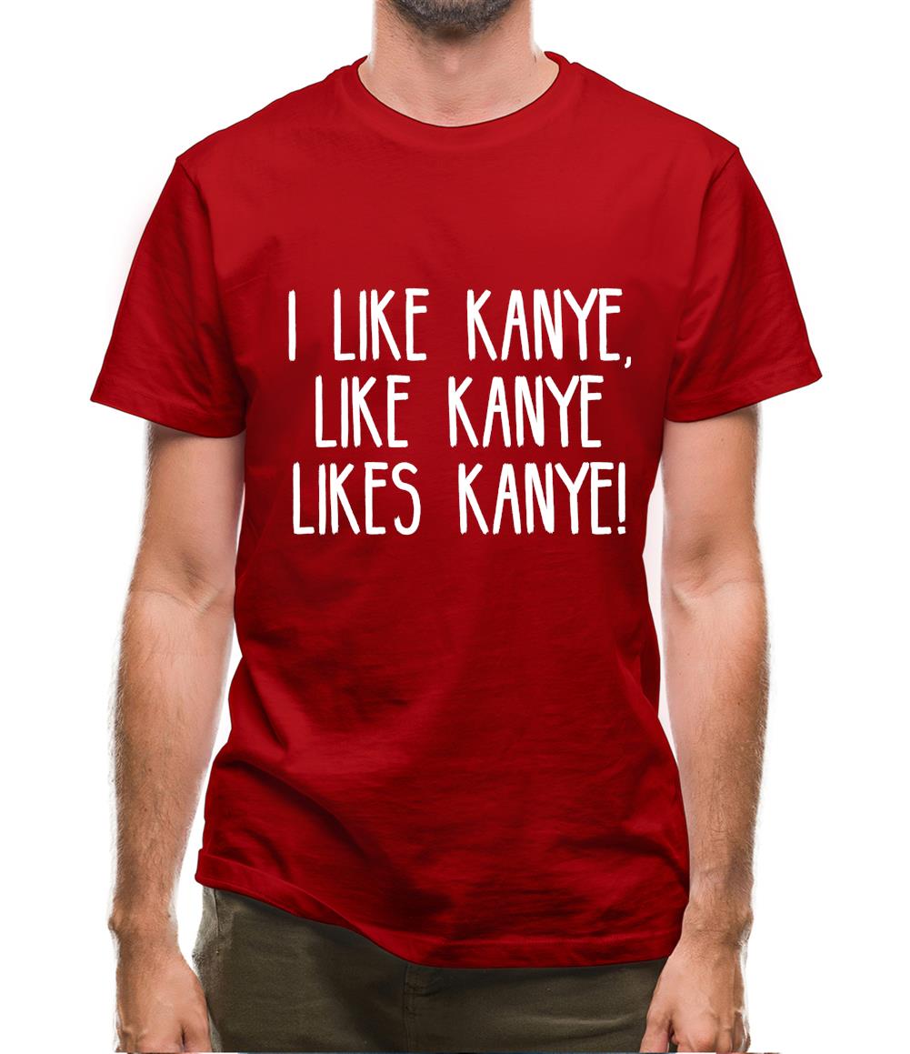 I Like Kanye, Like Kanye Likes Kanye Mens T-Shirt I Like Kanye, Like Kanye Likes Kanye Mens T-Shirt