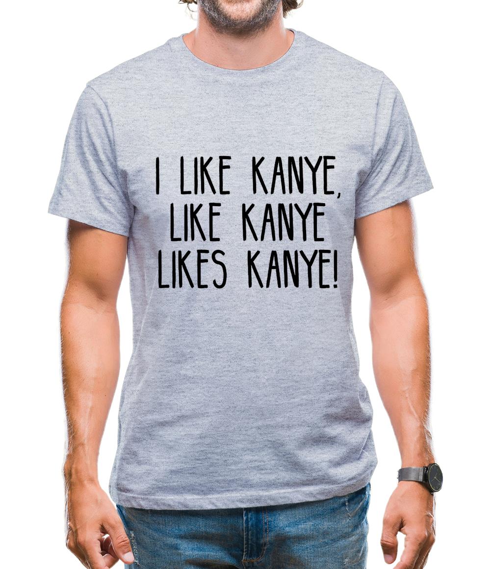 I Like Kanye, Like Kanye Likes Kanye Mens T-Shirt I Like Kanye, Like Kanye Likes Kanye Mens T-Shirt