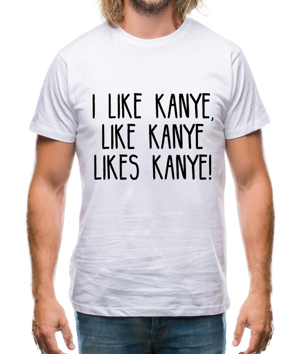 I Like Kanye, Like Kanye Likes Kanye Mens T-Shirt I Like Kanye, Like Kanye Likes Kanye Mens T-Shirt