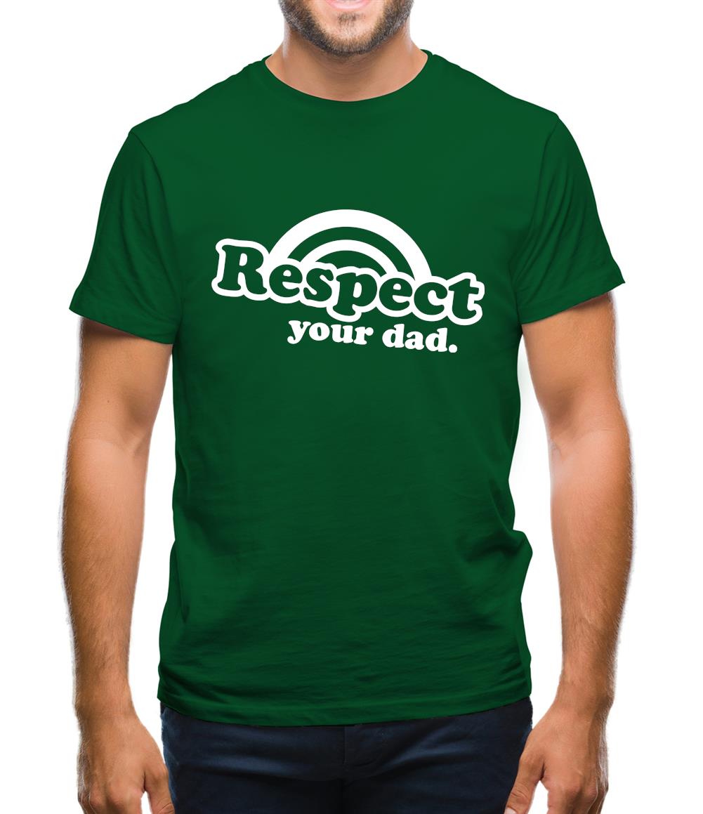 Respect Your Dad Mens T-Shirt Respect Your Dad Mens T-Shirt