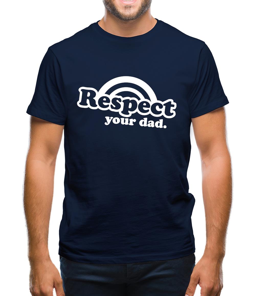 Respect Your Dad Mens T-Shirt Respect Your Dad Mens T-Shirt