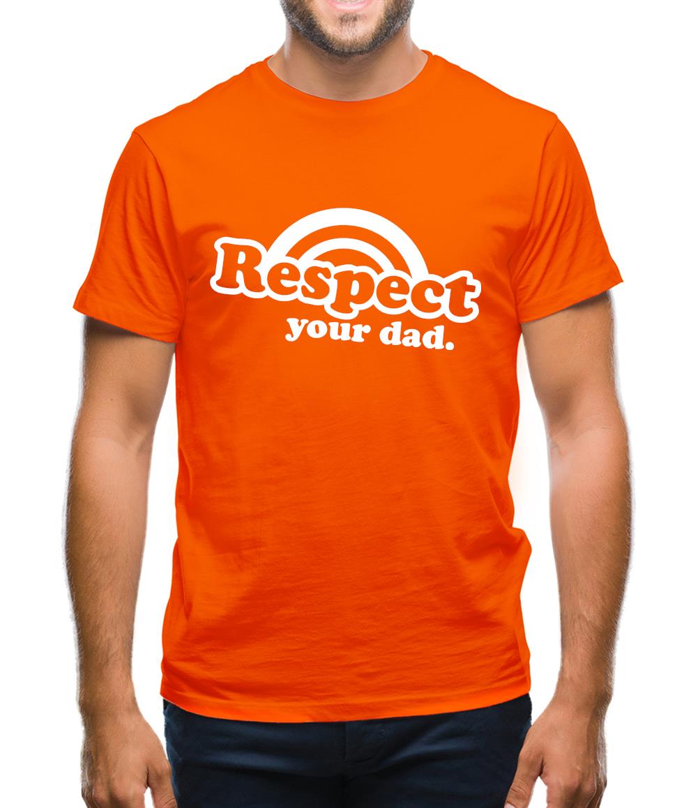 Respect Your Dad Mens T-Shirt Respect Your Dad Mens T-Shirt