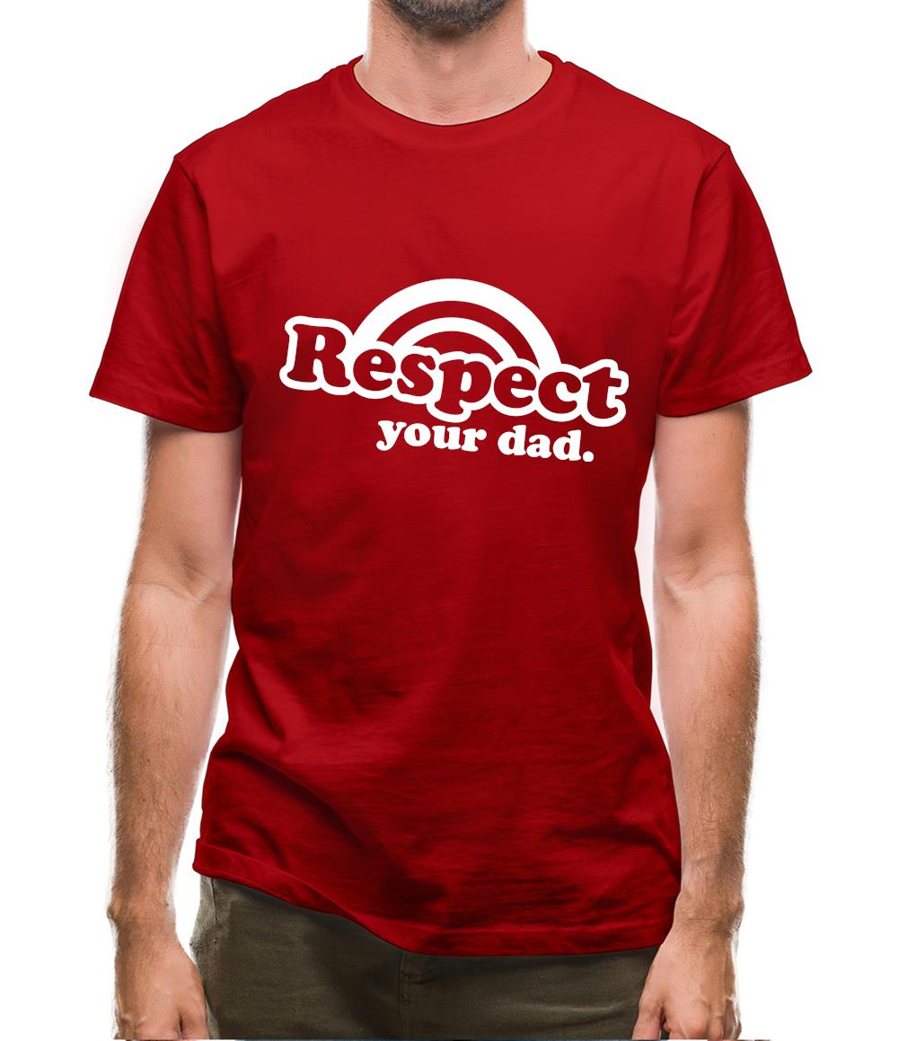 Respect Your Dad Mens T-Shirt Respect Your Dad Mens T-Shirt