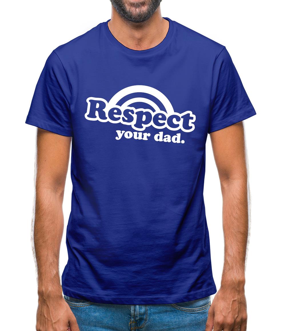 Respect Your Dad Mens T-Shirt Respect Your Dad Mens T-Shirt