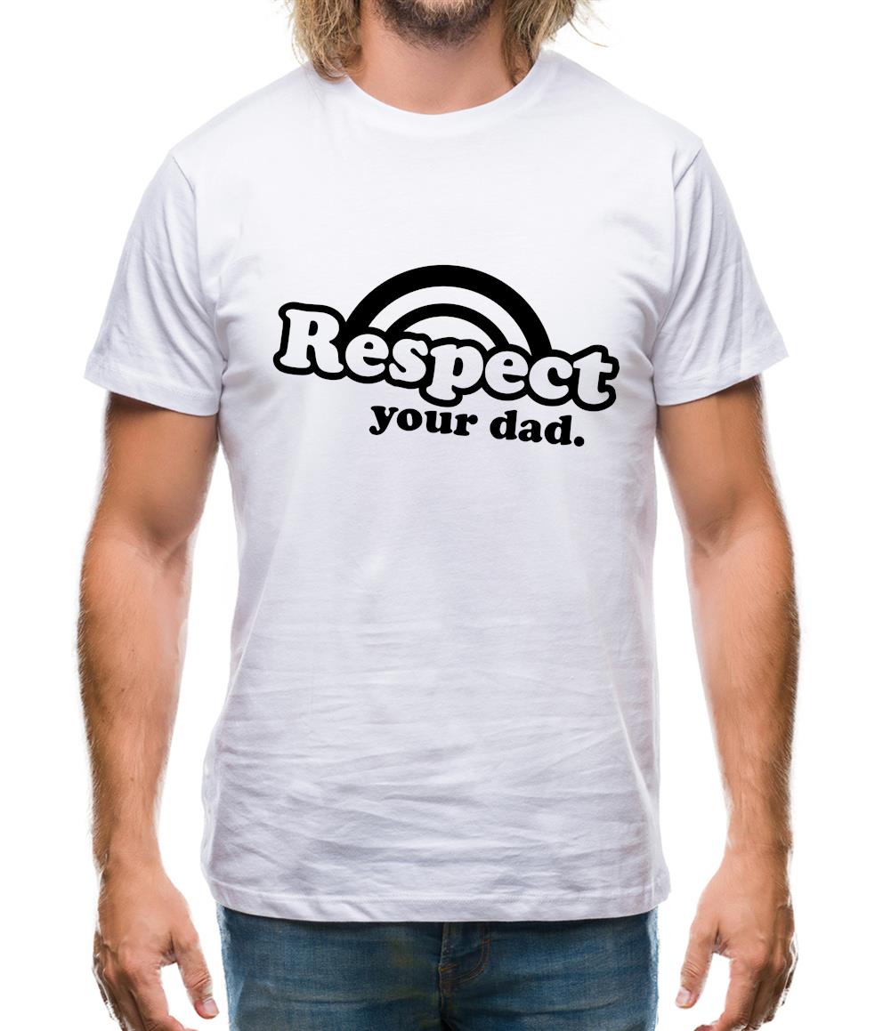 Respect Your Dad Mens T-Shirt Respect Your Dad Mens T-Shirt