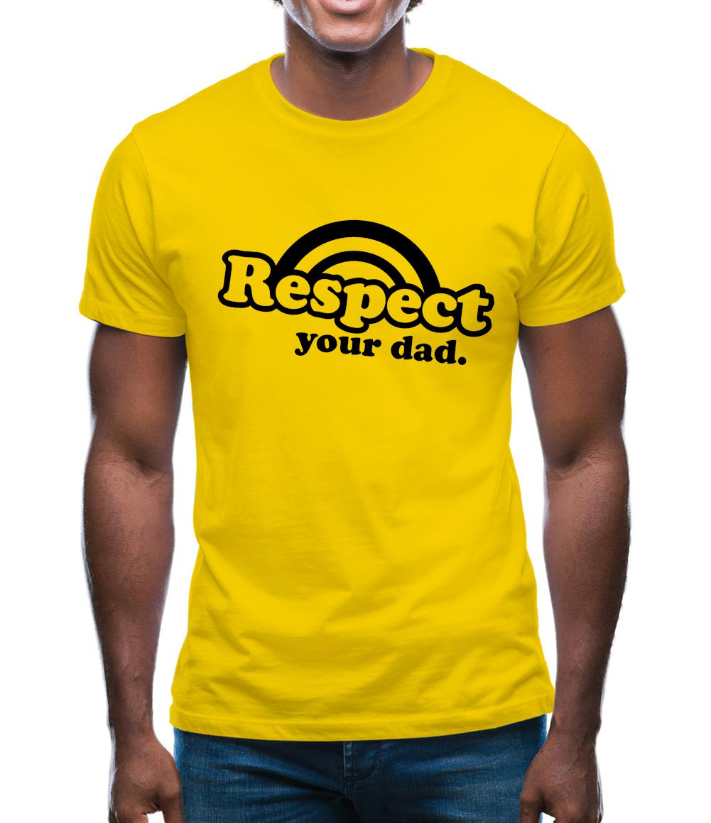 Respect Your Dad Mens T-Shirt Respect Your Dad Mens T-Shirt