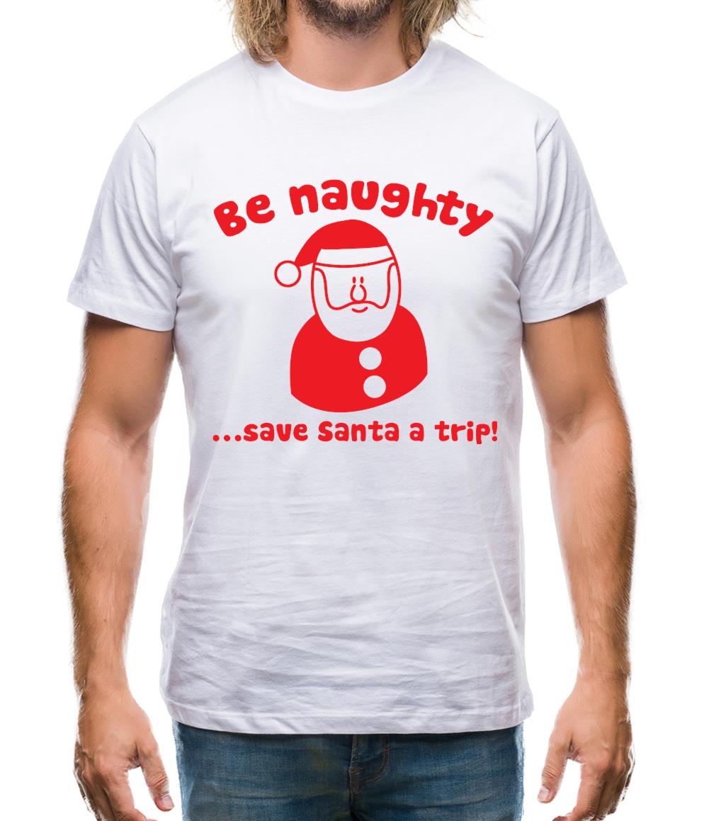 Be naughty...save Santa a trip! Mens T-Shirt Be naughty...save Santa a trip! Mens T-Shirt