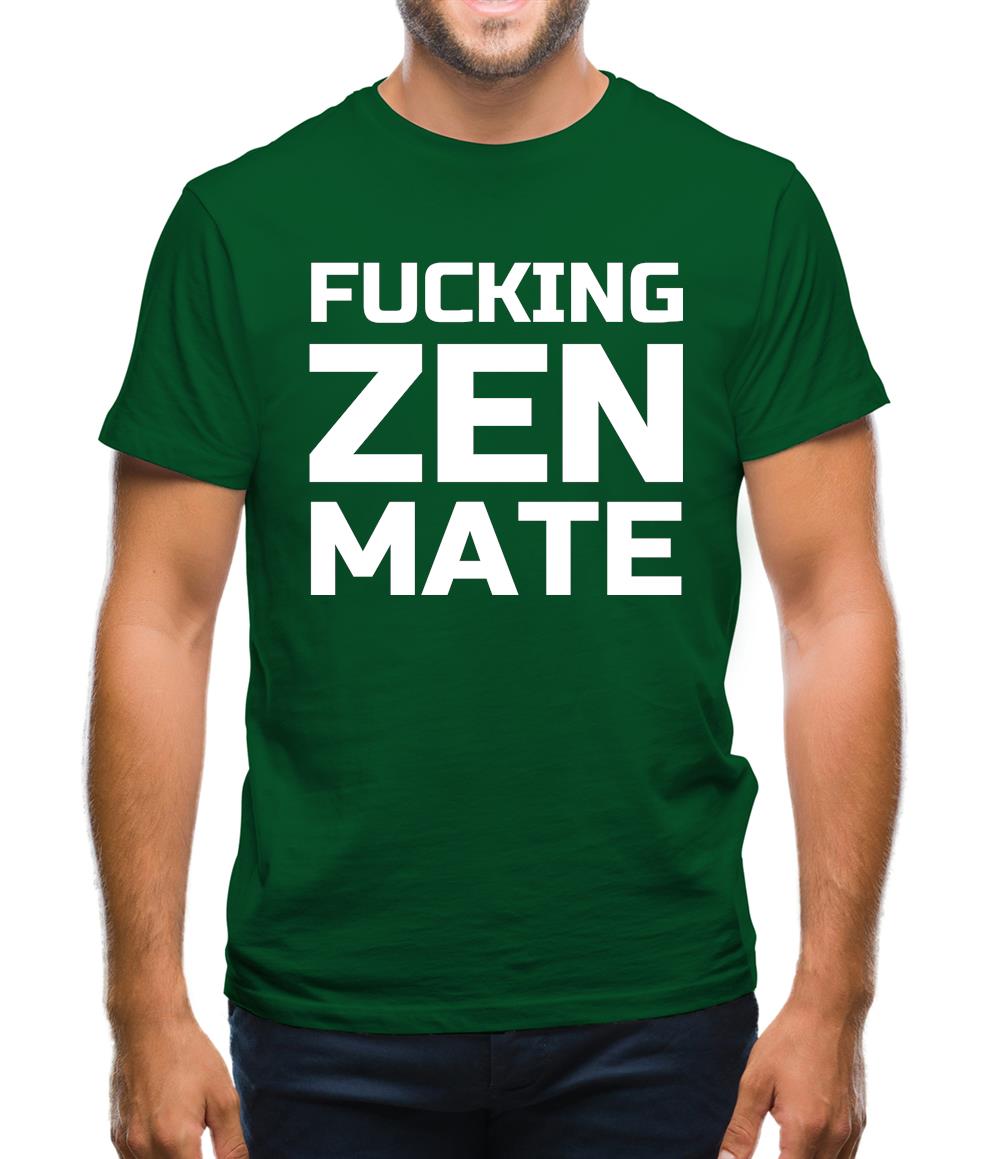 Fucking Zen Mate Mens T-Shirt Fucking Zen Mate Mens T-Shirt