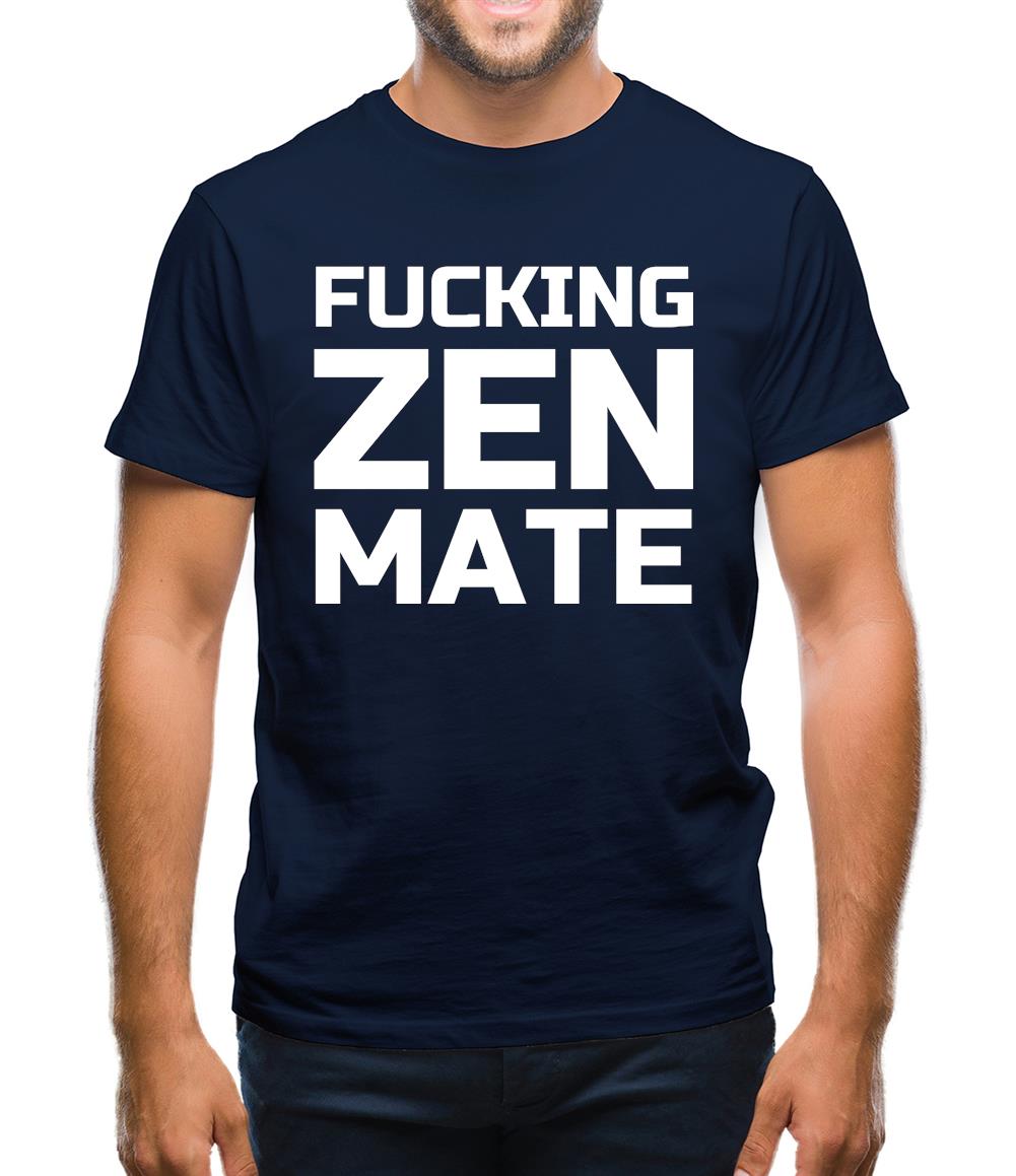 Fucking Zen Mate Mens T-Shirt Fucking Zen Mate Mens T-Shirt