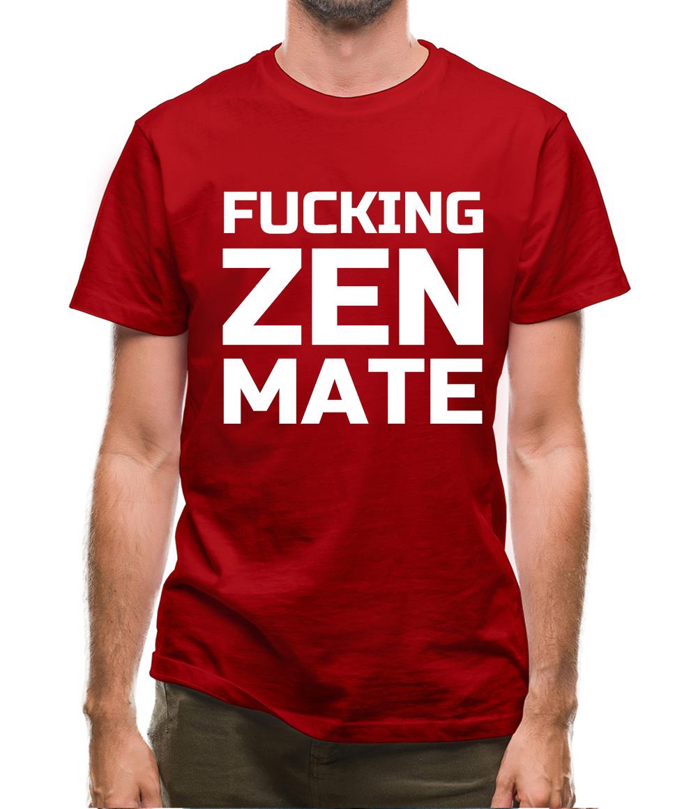 Fucking Zen Mate Mens T-Shirt Fucking Zen Mate Mens T-Shirt