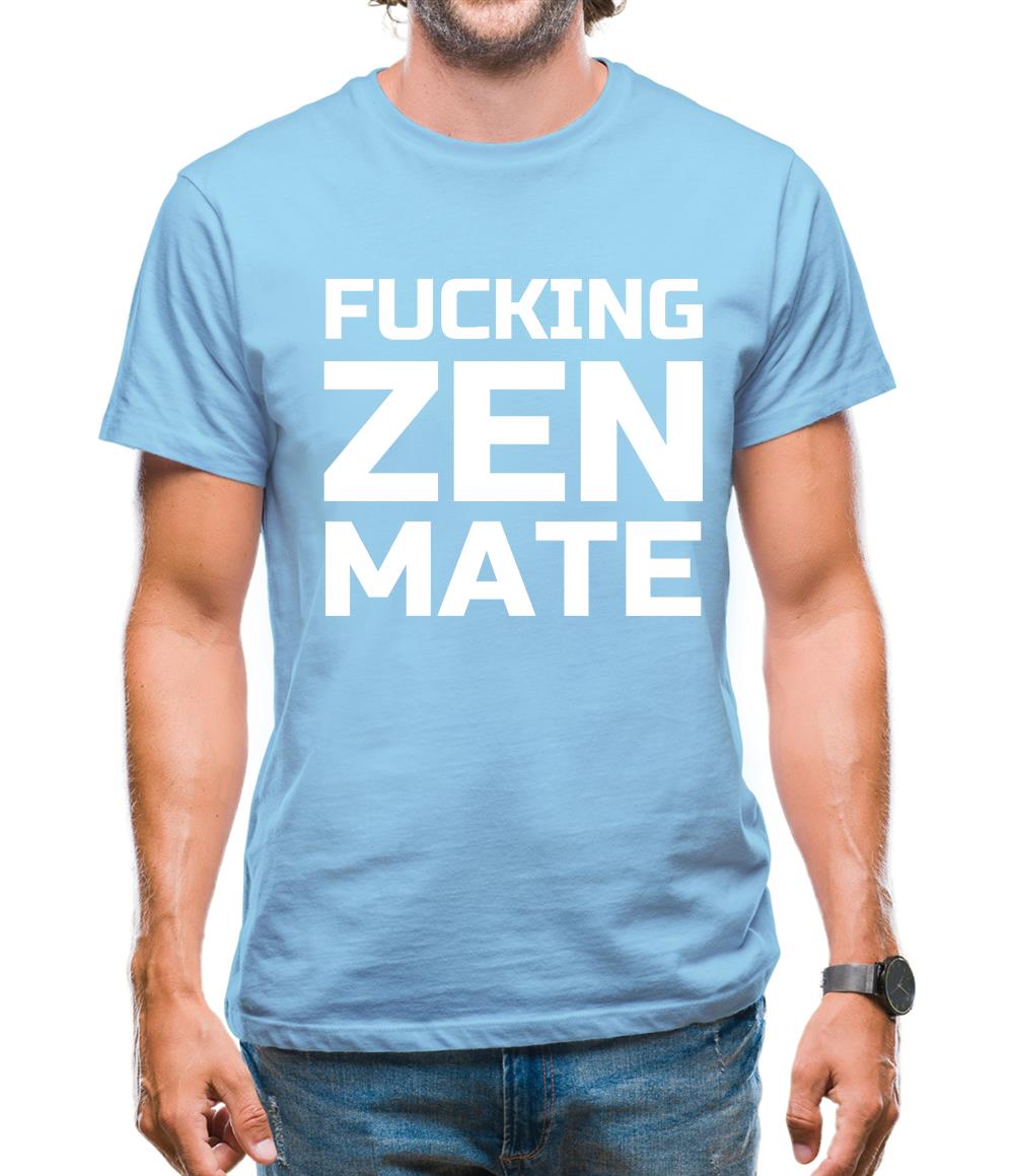 Fucking Zen Mate Mens T-Shirt Fucking Zen Mate Mens T-Shirt