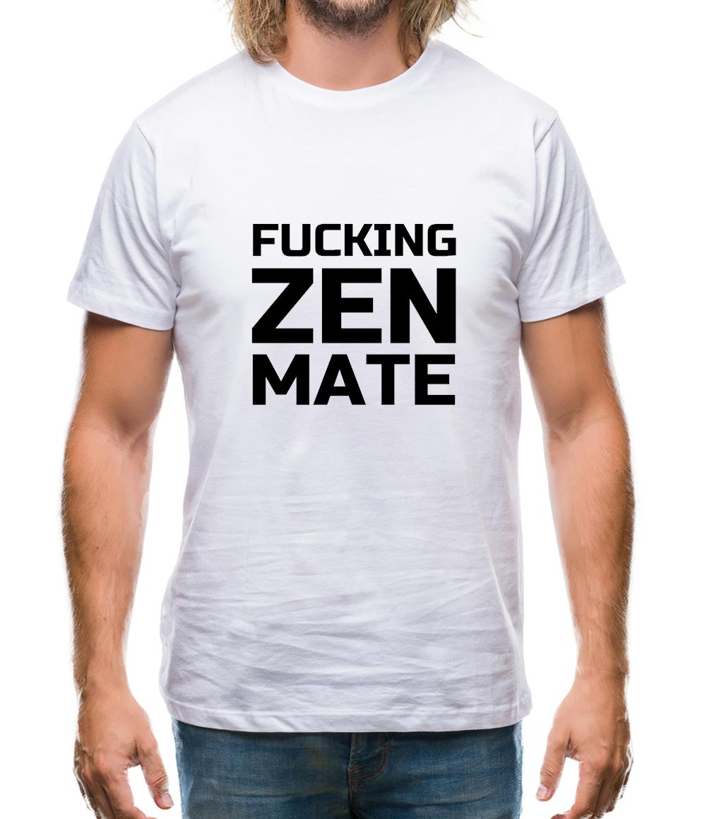 Fucking Zen Mate Mens T-Shirt Fucking Zen Mate Mens T-Shirt