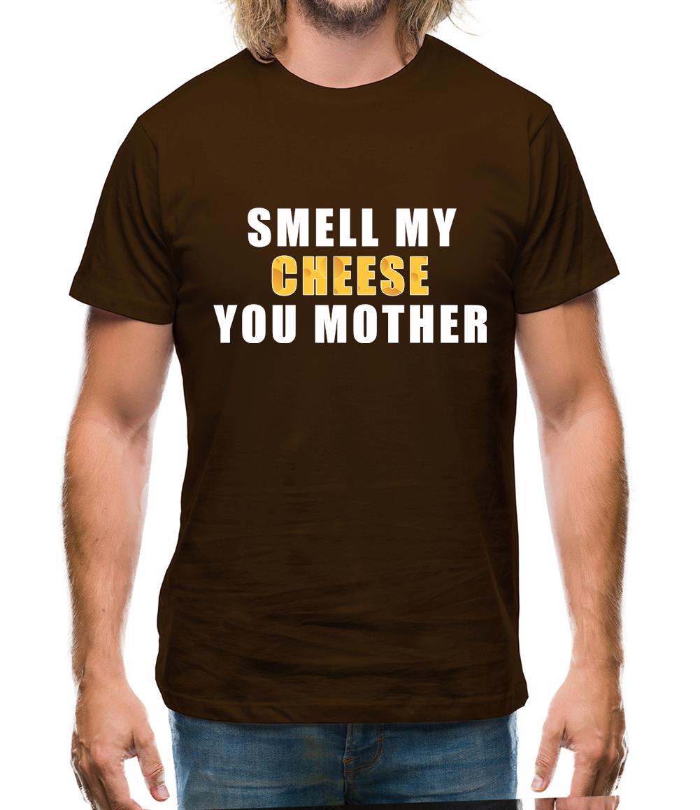Smell My Cheese You Mother Mens T-Shirt Smell My Cheese You Mother Mens T-Shirt