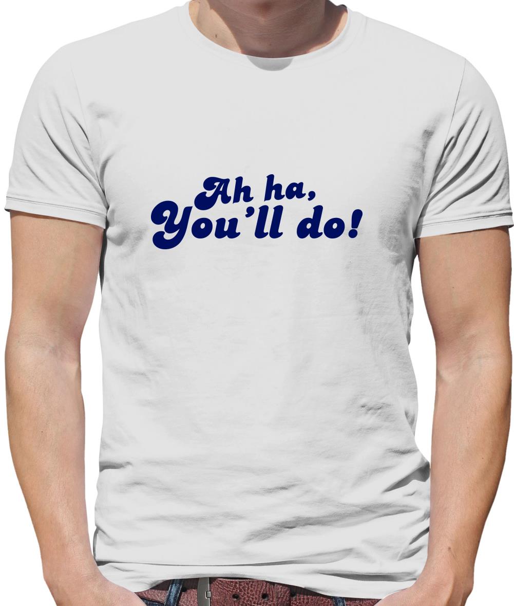Ah Ha, You'll Do! Mens T-Shirt Ah Ha, You'll Do! Mens T-Shirt