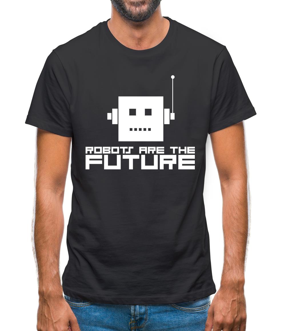 Robots Are The Future Mens T-Shirt Robots Are The Future Mens T-Shirt