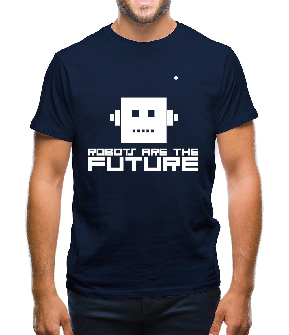 Robots Are The Future Mens T-Shirt Robots Are The Future Mens T-Shirt
