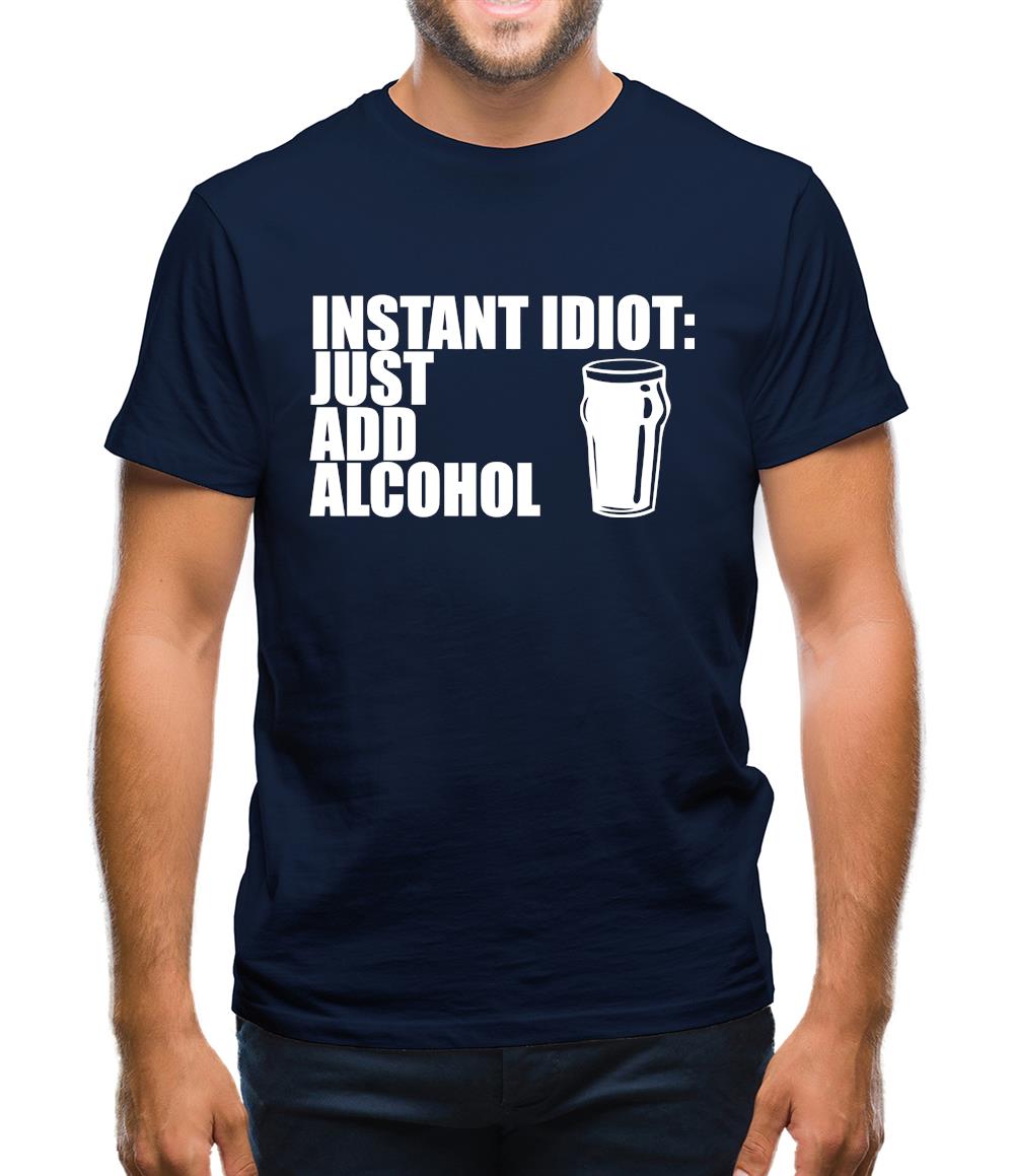 Instant Idiot : Just Add Alcohol Mens T-Shirt Instant Idiot : Just Add Alcohol Mens T-Shirt