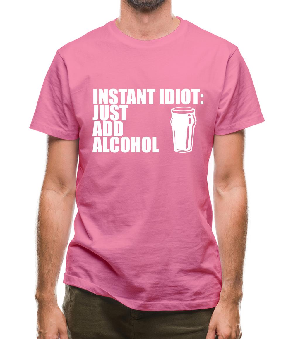 Instant Idiot : Just Add Alcohol Mens T-Shirt Instant Idiot : Just Add Alcohol Mens T-Shirt