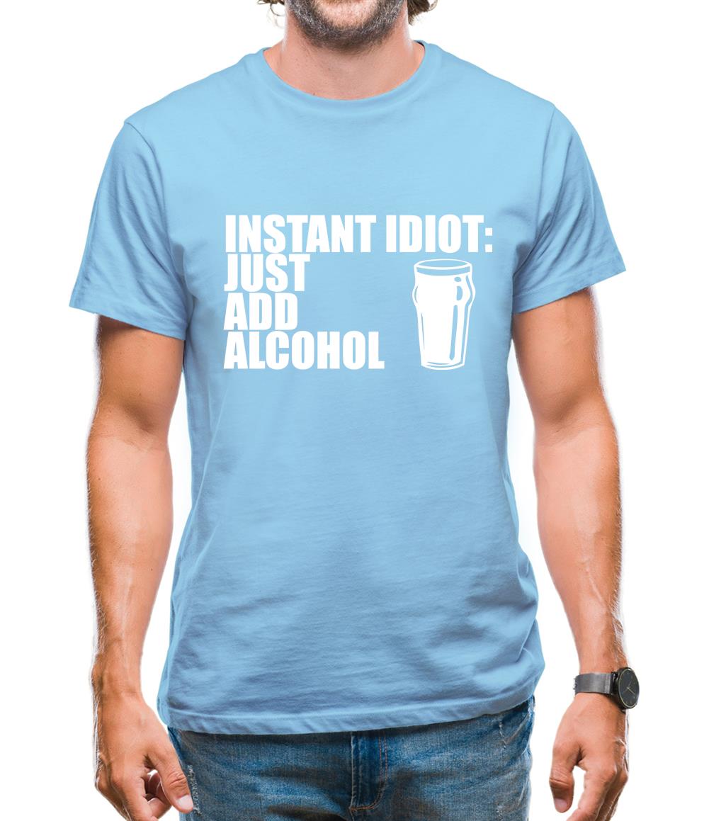 Instant Idiot : Just Add Alcohol Mens T-Shirt Instant Idiot : Just Add Alcohol Mens T-Shirt