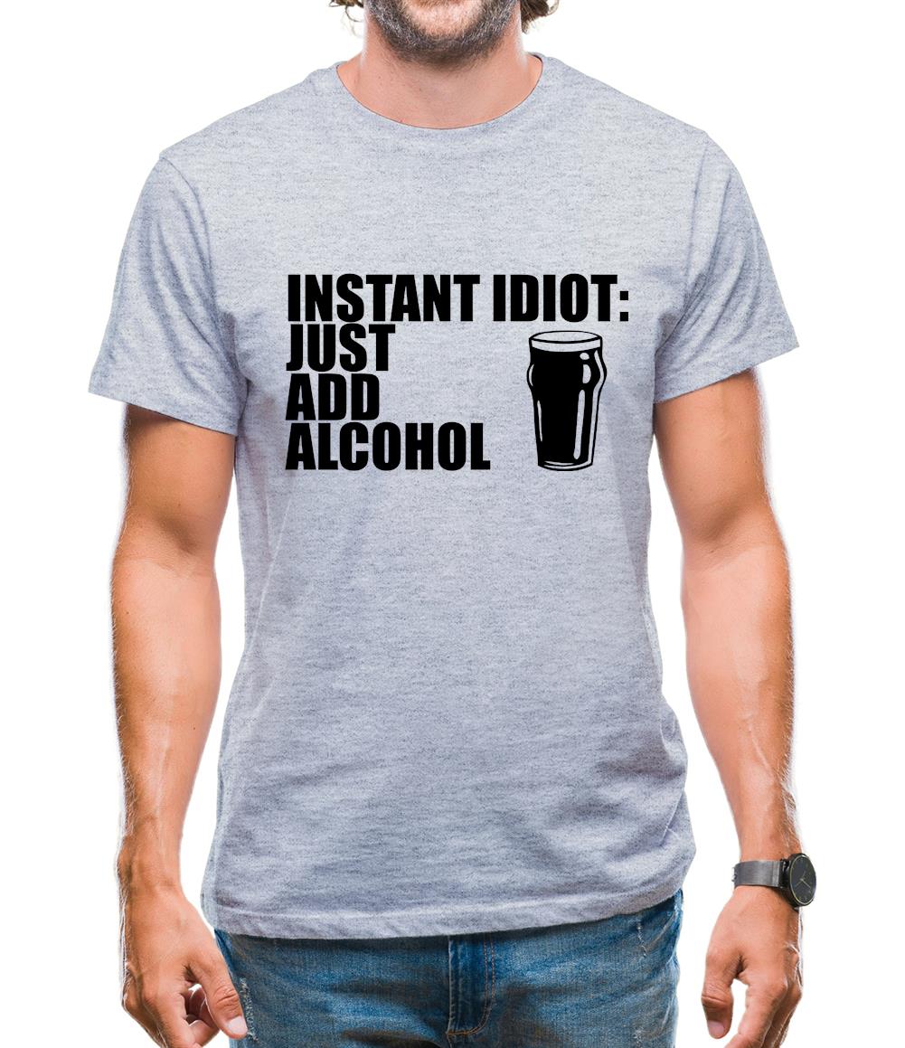 Instant Idiot : Just Add Alcohol Mens T-Shirt Instant Idiot : Just Add Alcohol Mens T-Shirt