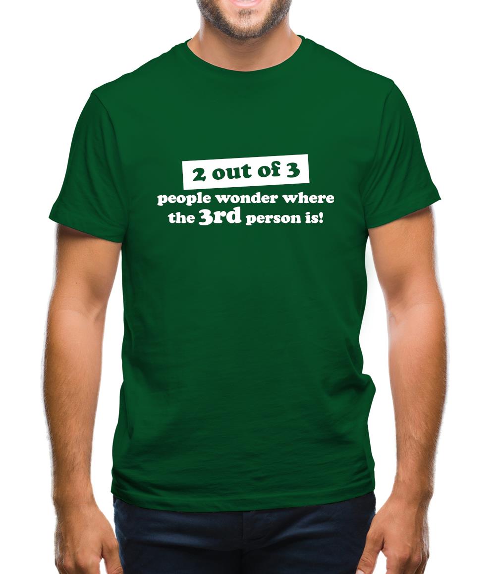 2 out of 3 people wonder where the 3rd person is! Mens T-Shirt 2 out of 3 people wonder where the 3rd person is! Mens T-Shirt