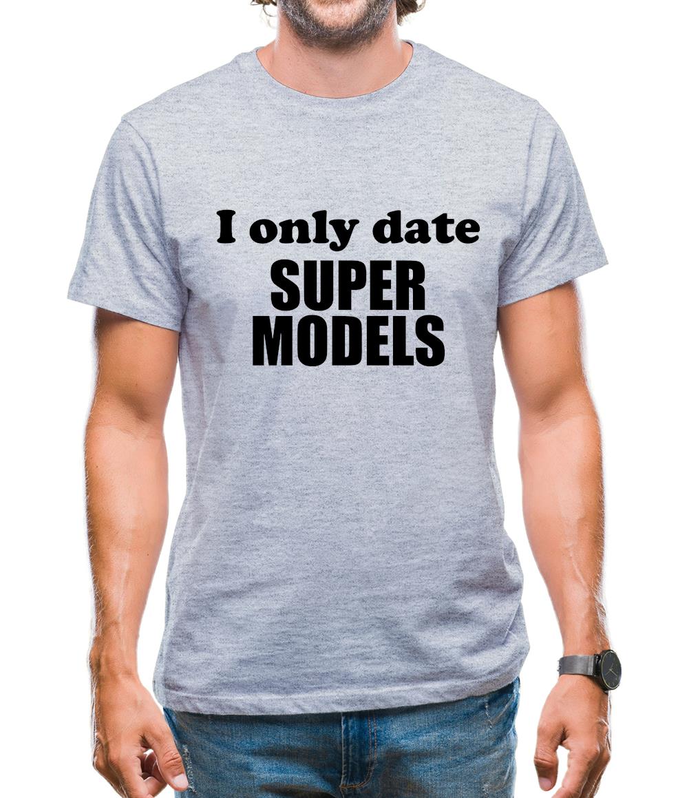 I Only Date Supermodels Mens T-Shirt I Only Date Supermodels Mens T-Shirt