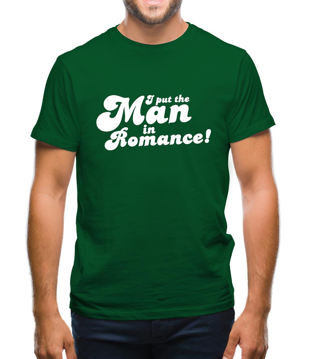 I Put The Man In Romance! Mens T-Shirt I Put The Man In Romance! Mens T-Shirt