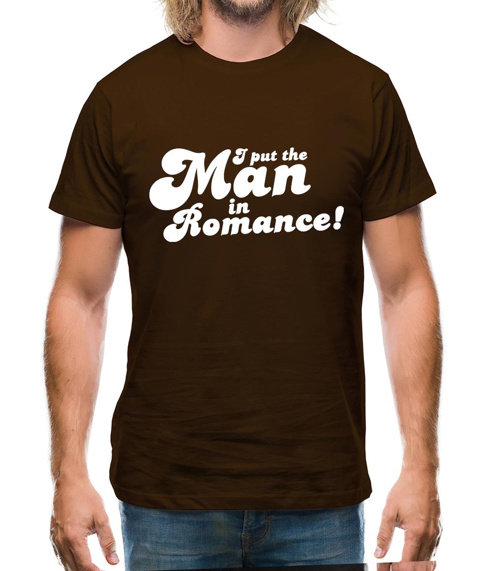 I Put The Man In Romance! Mens T-Shirt I Put The Man In Romance! Mens T-Shirt
