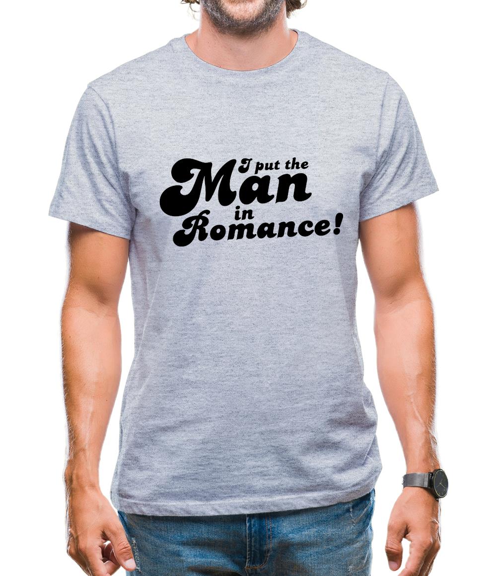 I Put The Man In Romance! Mens T-Shirt I Put The Man In Romance! Mens T-Shirt