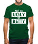 Not As Ugly As Betty Mens T-Shirt Not As Ugly As Betty Mens T-Shirt