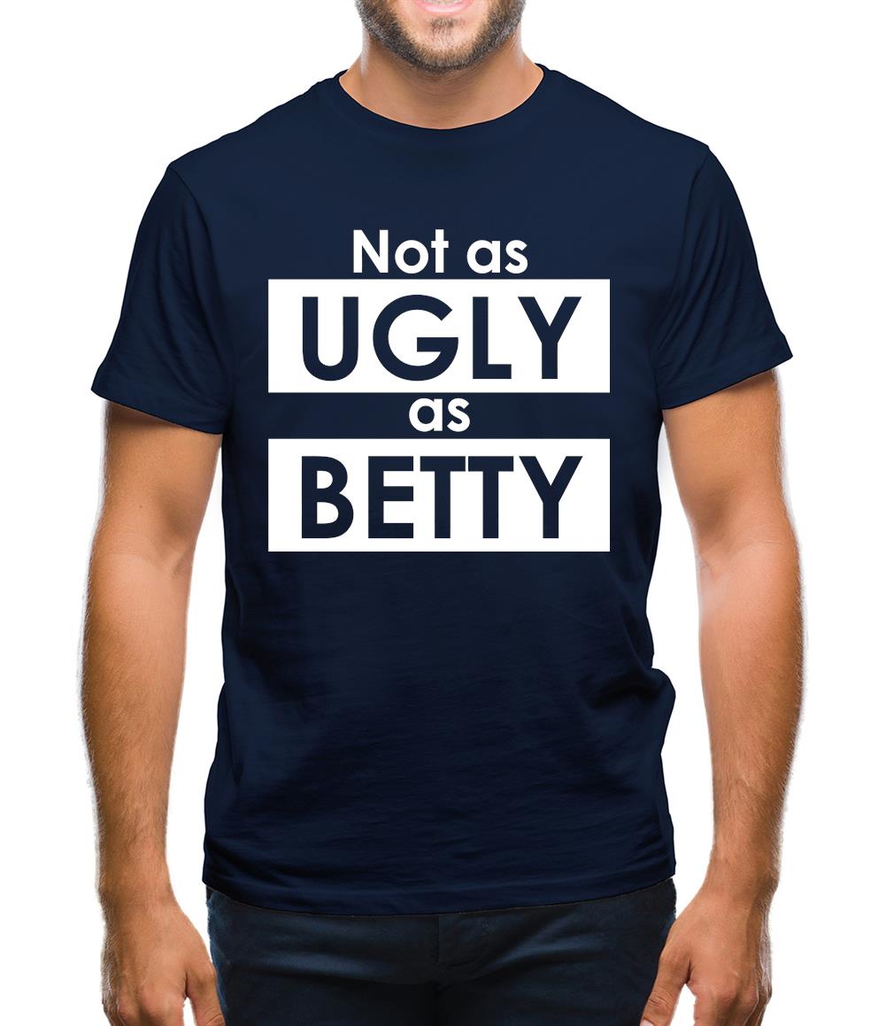 Not As Ugly As Betty Mens T-Shirt Not As Ugly As Betty Mens T-Shirt