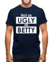 Not As Ugly As Betty Mens T-Shirt Not As Ugly As Betty Mens T-Shirt