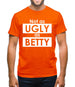 Not As Ugly As Betty Mens T-Shirt Not As Ugly As Betty Mens T-Shirt