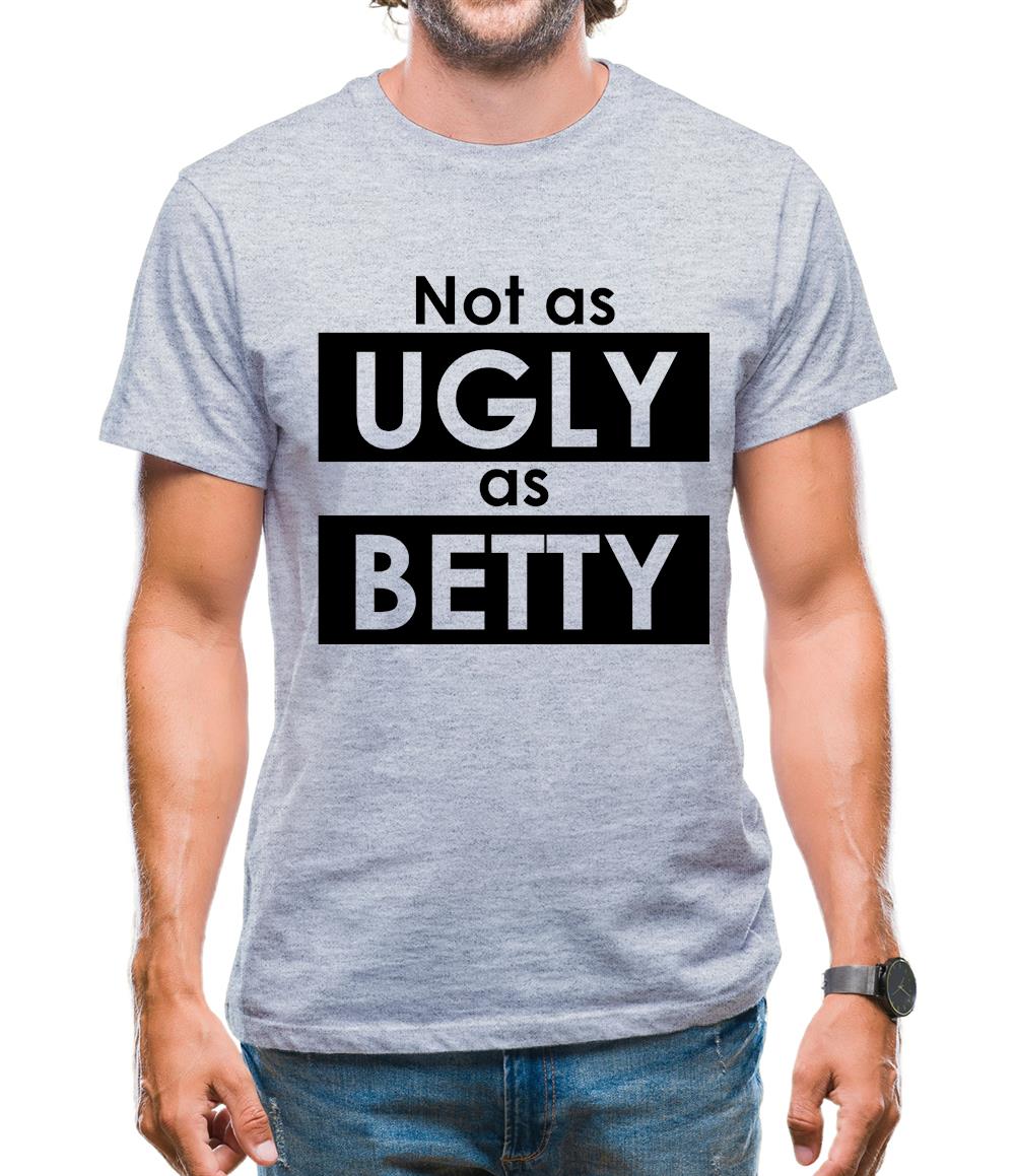 Not As Ugly As Betty Mens T-Shirt Not As Ugly As Betty Mens T-Shirt