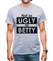 Not As Ugly As Betty Mens T-Shirt Not As Ugly As Betty Mens T-Shirt