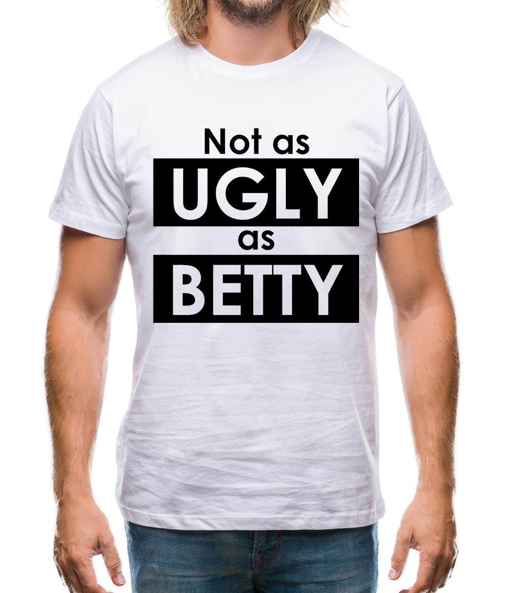 Not As Ugly As Betty Mens T-Shirt Not As Ugly As Betty Mens T-Shirt