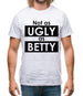 Not As Ugly As Betty Mens T-Shirt Not As Ugly As Betty Mens T-Shirt