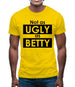 Not As Ugly As Betty Mens T-Shirt Not As Ugly As Betty Mens T-Shirt