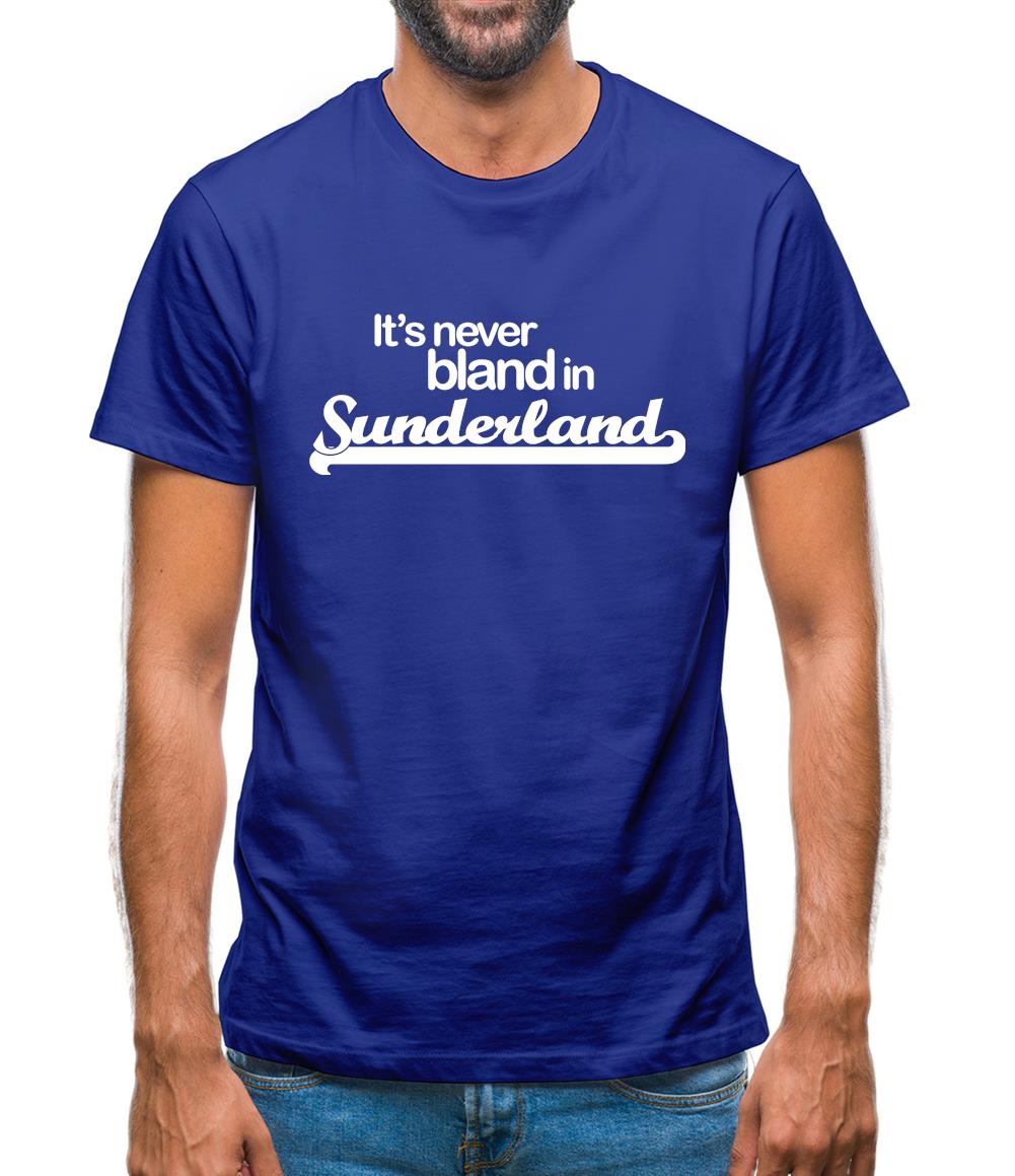 It's Never Bland in Sunderland Mens T-Shirt It's Never Bland in Sunderland Mens T-Shirt